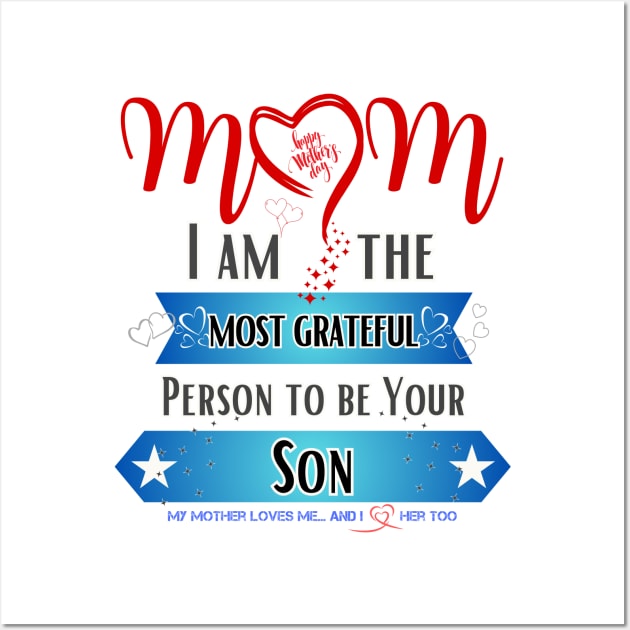 Mom, I am the Most Grateful Person to be Your Son Wall Art by INK-redible Marvels